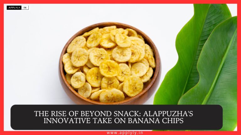 The Rise Of Beyond Snack: Alappuzha’s Innovative Take On Banana Chips