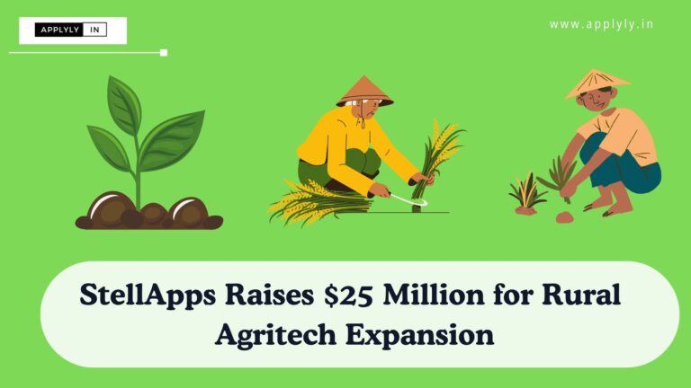 StellApps Raises $25 Million for Rural Agritech Expansion