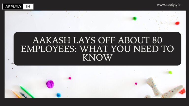 Aakash Lays Off About 80 Employees: What You Need To Know