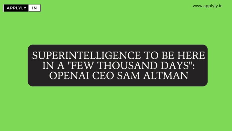 Superintelligence To Be Here In A “Few Thousand Days”: OpenAI CEO Sam Altman