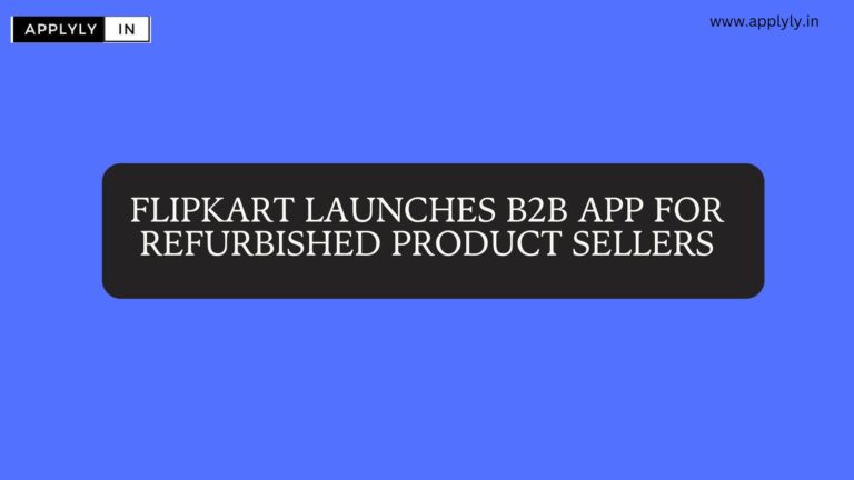 Flipkart Launches B2B App For Refurbished Product Sellers