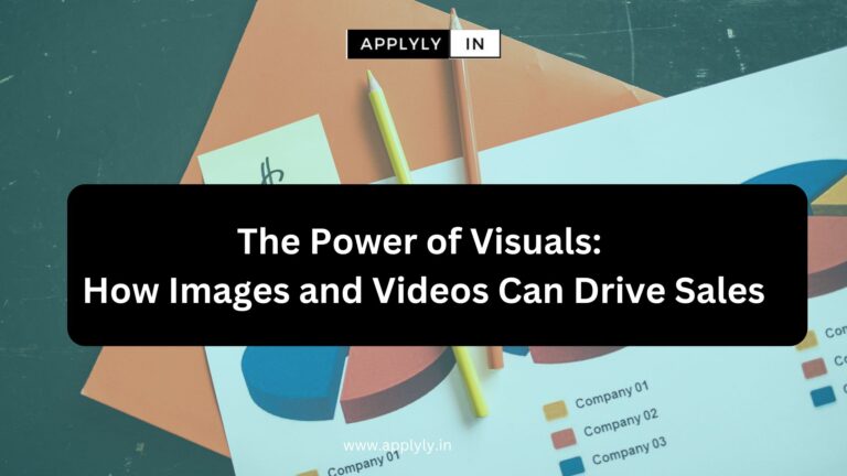 The Power of Visuals: How Images and Videos Can Drive Sales