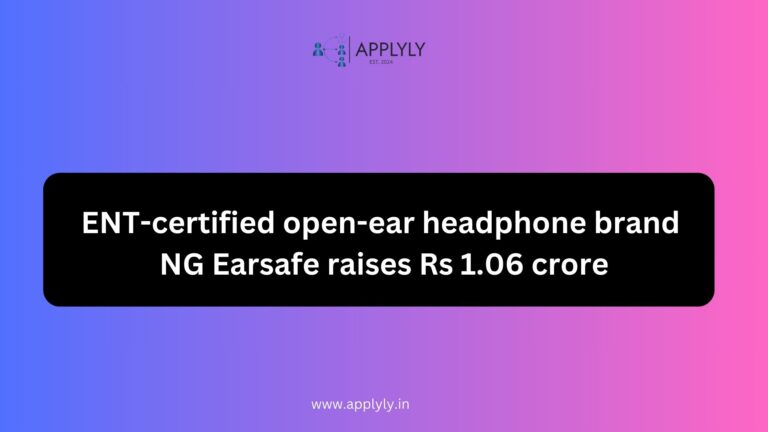 ENT-certified open-ear headphone brand NG Earsafe raises Rs 1.06 crore