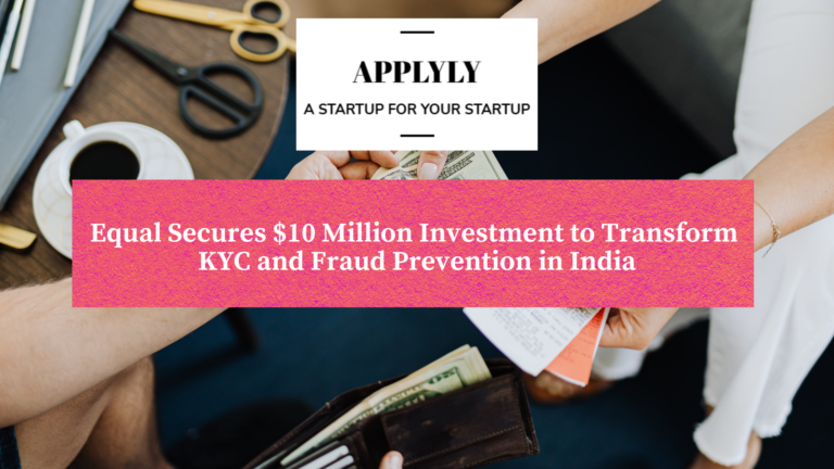 Equal Secures $10 Million Investment to Transform KYC and Fraud Prevention in India