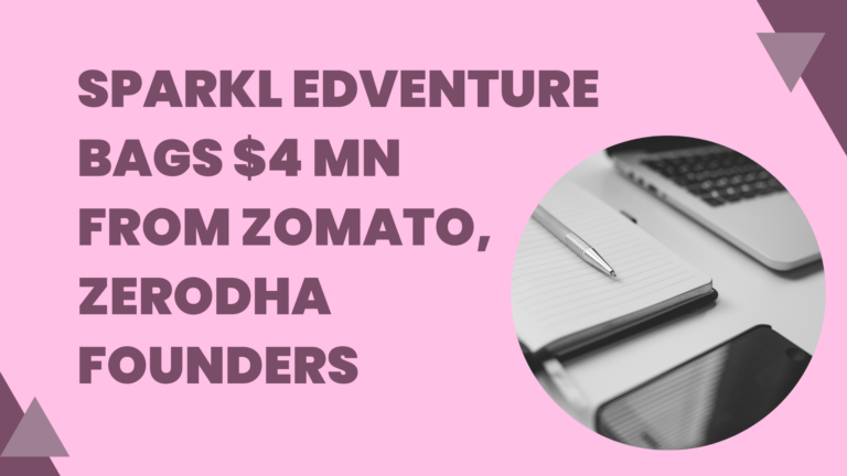 Sparkl Edventure Bags $4 Mn From Zomato, Zerodha Founders