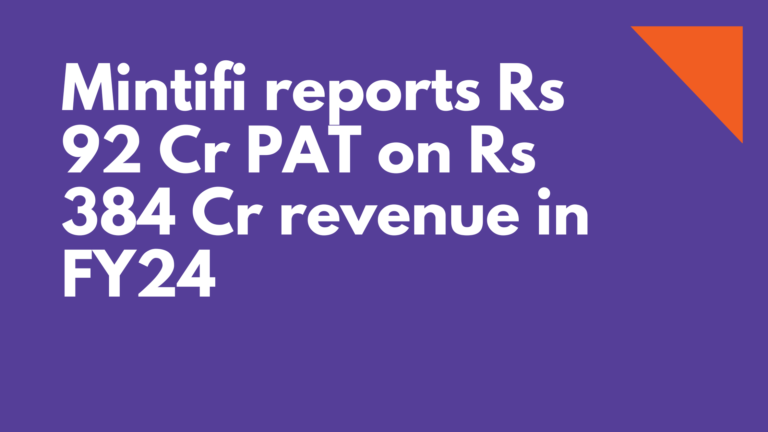 Mintifi reports Rs 92 Cr PAT on Rs 384 Cr revenue in FY24