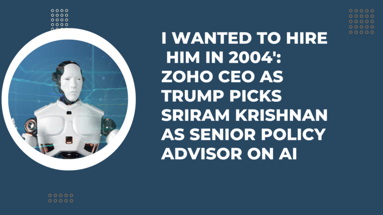 I wanted to hire him in 2004′: Zoho CEO as Trump picks Sriram Krishnan as senior policy advisor on AI