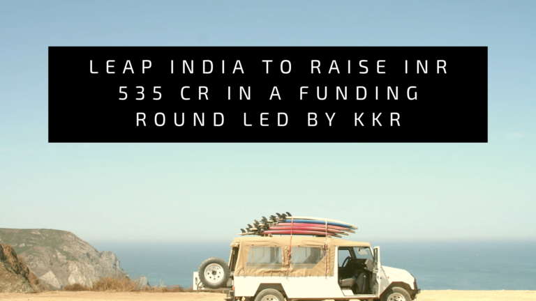 LEAP India To Raise INR 535 Cr In A Funding Round Led by KKR