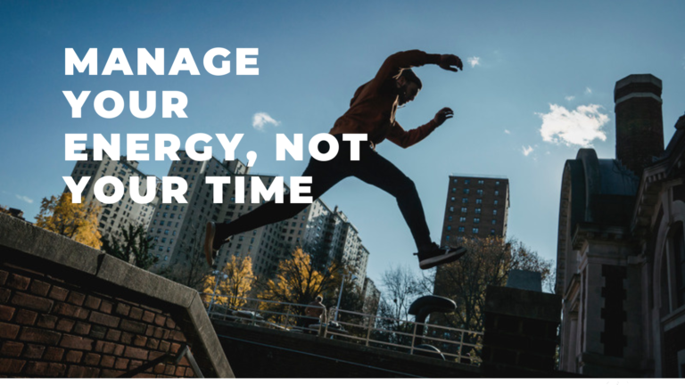 Manage your energy, Not your time