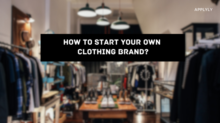 How to Start Your Own Clothing Brand?