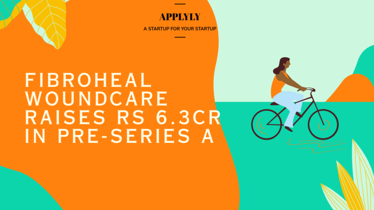 Fibroheal Woundcare raises Rs 6.3 Cr in pre-Series A