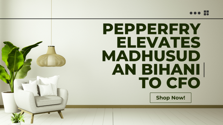 Pepperfry elevates Madhusudan Bihani to CFO